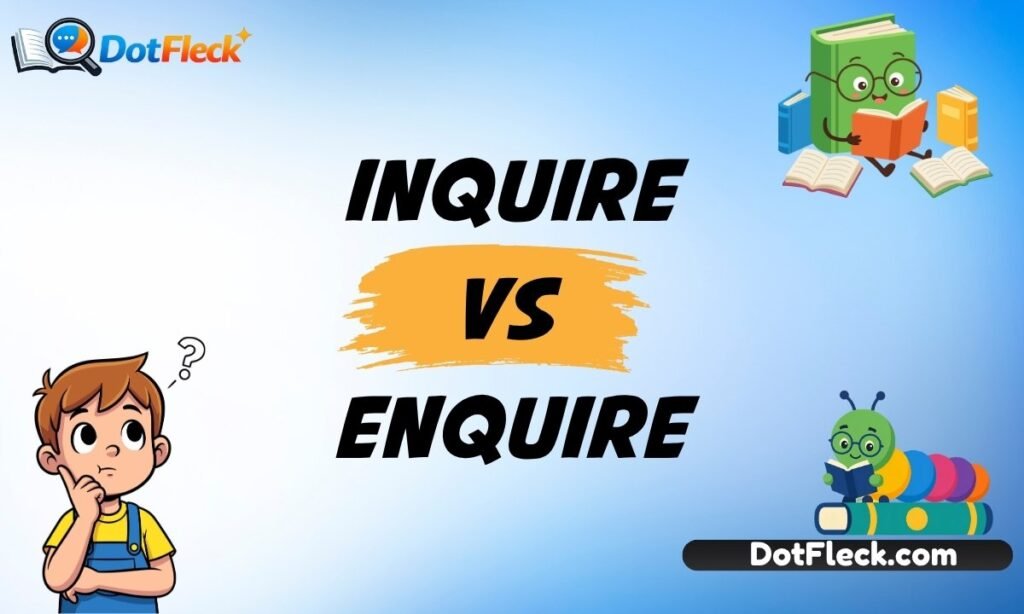 Inquire vs Enquire: Discover the Key Difference 