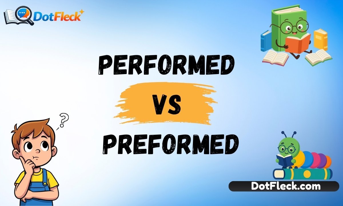 Performed vs Preformed